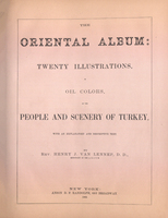 The oriental album : twenty illustrations, in oil colors, of the people and scenery of Turkey, with an explanatory and descriptive text.