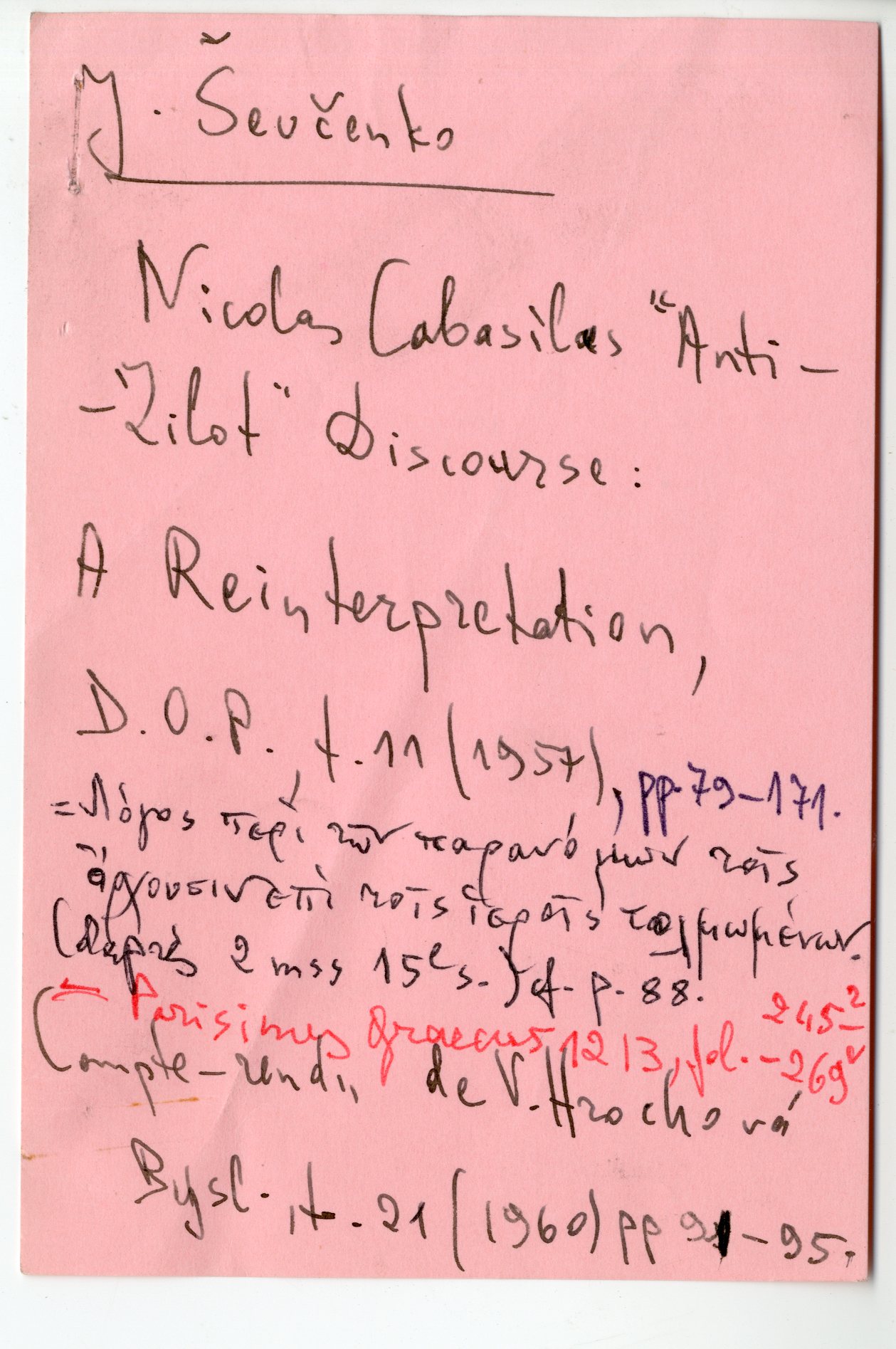 Ihor Ševčenko, Nicolas Cabasilas 'Anti-Zealot' discourse : A Reinterpretation [Ο 'αντι-ζηλωτικός' λόγος του Νικόλαου Καβάσιλα: μία επανερμηνεία], Dumbarton Oaks Papers, 11 (1957), σσ. 79-171.